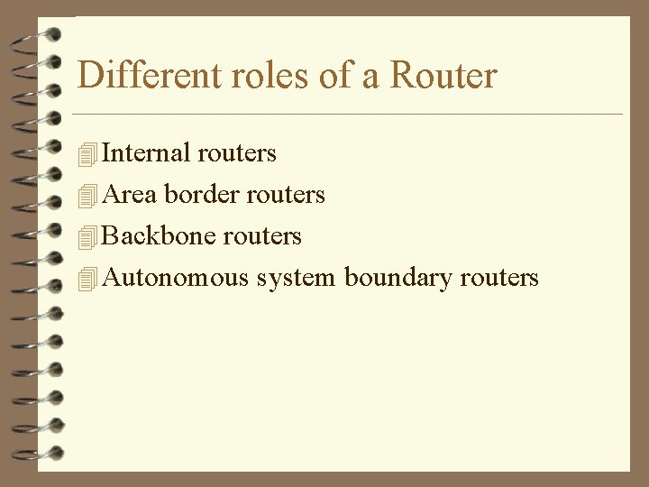 Different roles of a Router 4 Internal routers 4 Area border routers 4 Backbone
