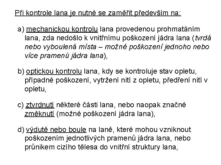 Při kontrole lana je nutné se zaměřit především na: a) mechanickou kontrolu lana provedenou