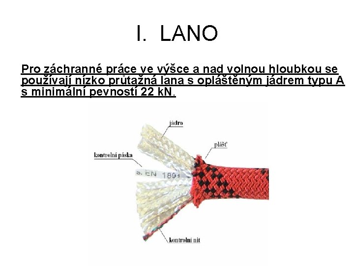 I. LANO Pro záchranné práce ve výšce a nad volnou hloubkou se používají nízko