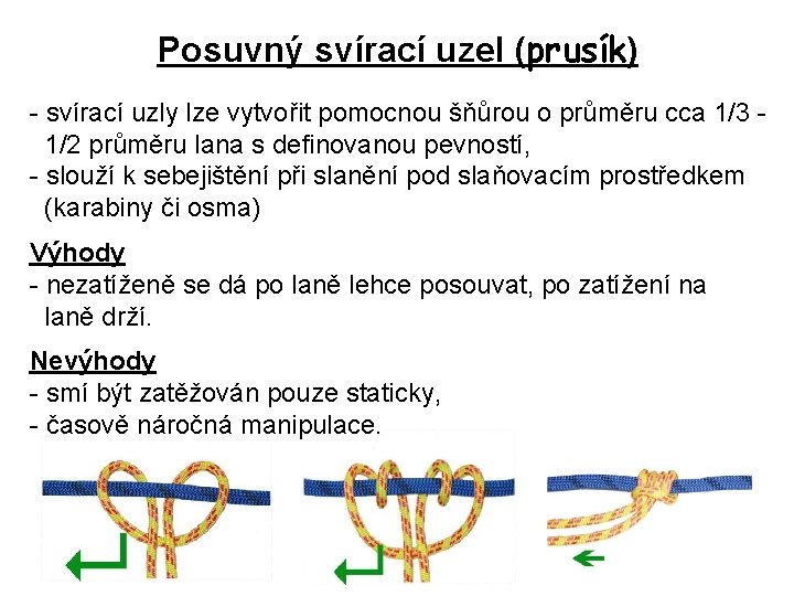 Posuvný svírací uzel (prusík) - svírací uzly lze vytvořit pomocnou šňůrou o průměru cca