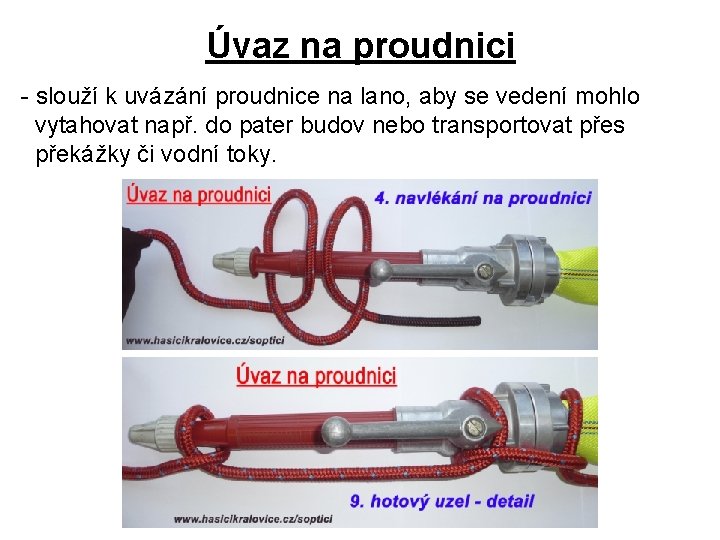 Úvaz na proudnici - slouží k uvázání proudnice na lano, aby se vedení mohlo