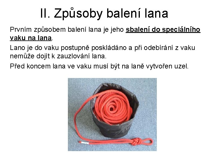 II. Způsoby balení lana Prvním způsobem balení lana je jeho sbalení do speciálního vaku