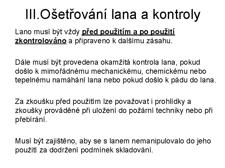 III. Ošetřování lana a kontroly Lano musí být vždy před použitím a po použití