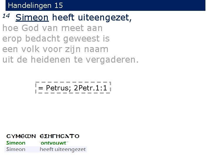 Handelingen 15 Simeon heeft uiteengezet, hoe God van meet aan erop bedacht geweest is
