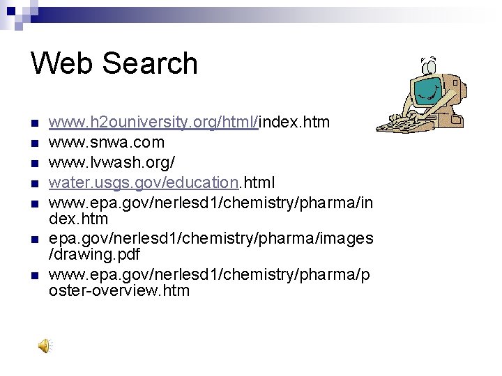 Web Search n n n n www. h 2 ouniversity. org/html/index. htm www. snwa.