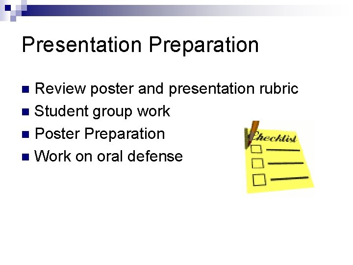 Presentation Preparation Review poster and presentation rubric n Student group work n Poster Preparation