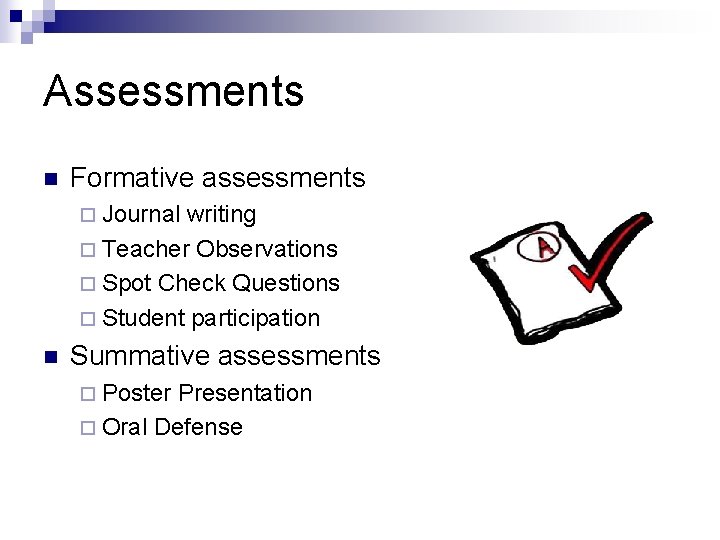 Assessments n Formative assessments ¨ Journal writing ¨ Teacher Observations ¨ Spot Check Questions