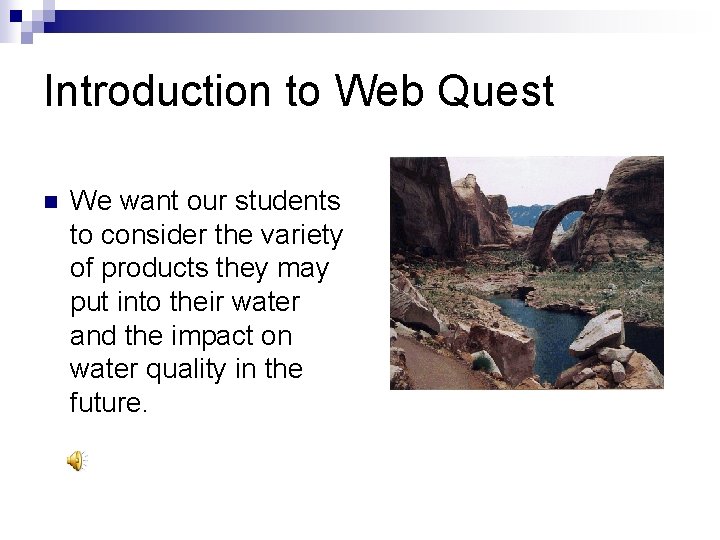 Introduction to Web Quest n We want our students to consider the variety of