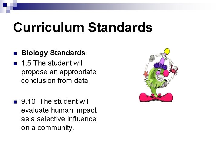 Curriculum Standards n n n Biology Standards 1. 5 The student will propose an