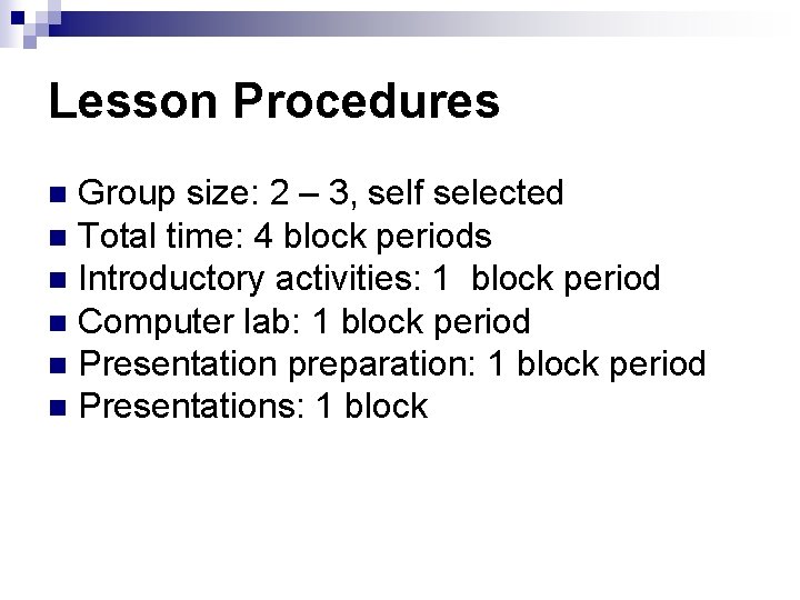 Lesson Procedures Group size: 2 – 3, self selected n Total time: 4 block