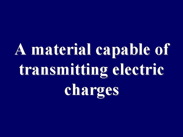A material capable of transmitting electric charges 