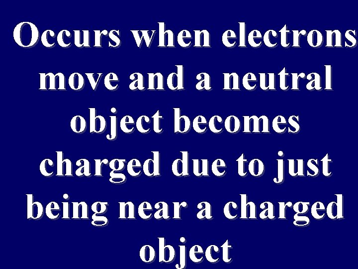 Occurs when electrons Maintaining move and a neutral conditions object becomes charged due to