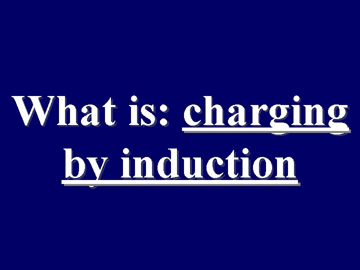 What is: charging by induction 