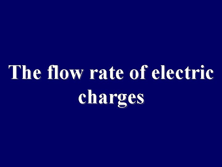 The flow rate of electric charges 