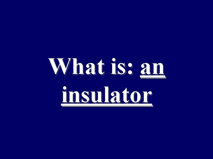 What is: an insulator 