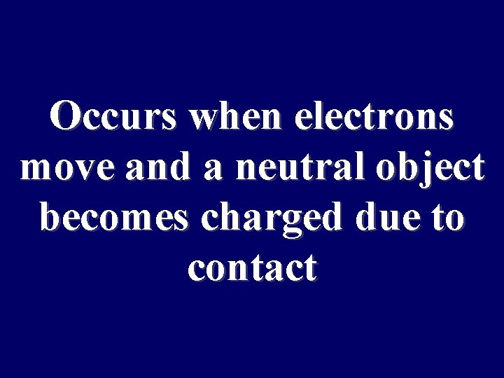 How many Occurs when electrons pass move and a neutral object becomes charged due
