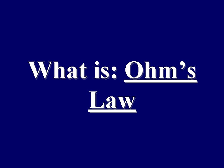 What is: Ohm’s Law 