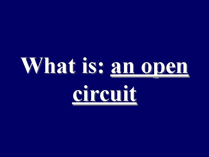 What is: an open circuit 
