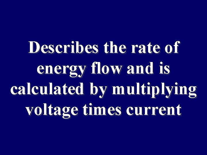 Describes the rate of energy flow and is calculated by multiplying voltage times current