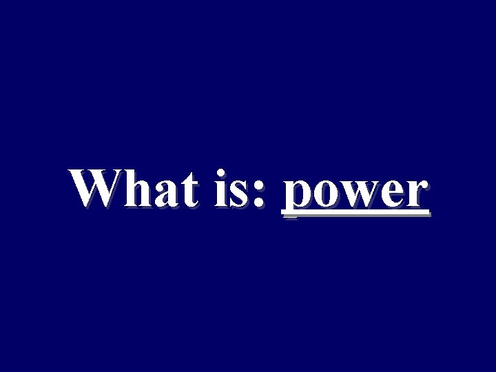 What is: power 