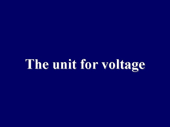 The unit for voltage 