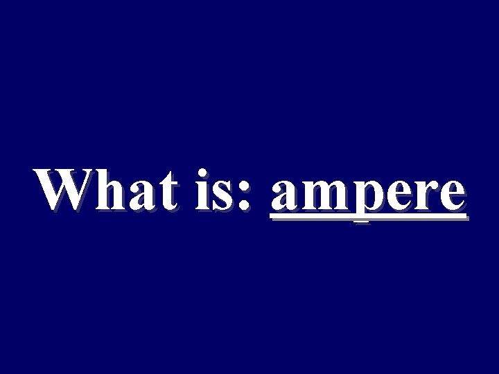 What is: ampere 