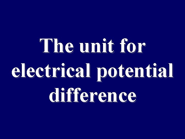 The unit for electrical potential difference 