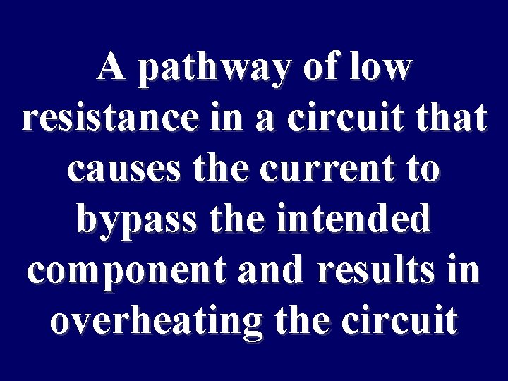 A pathway of low resistance in a circuit that causes the current to bypass