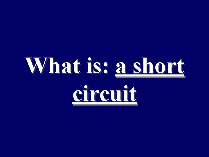 What is: a short circuit 
