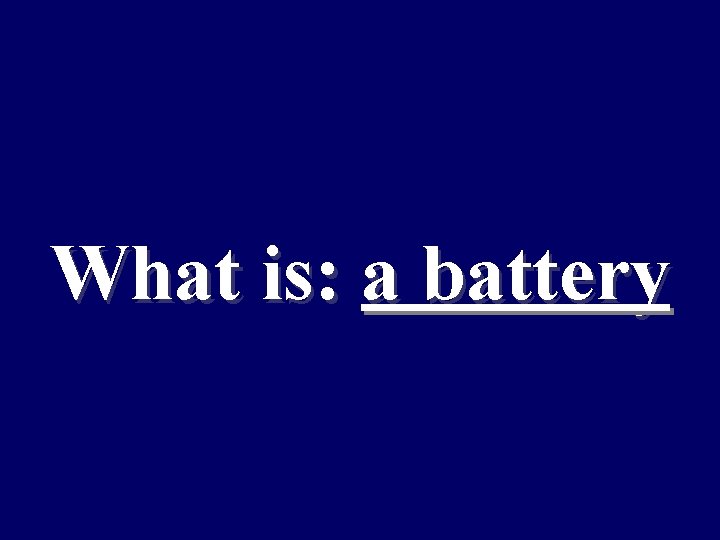 What is: a battery 