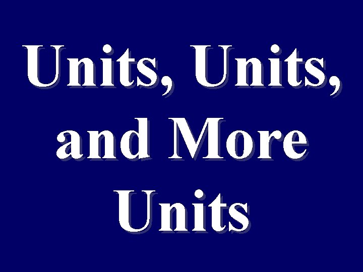 Units, and More Units 