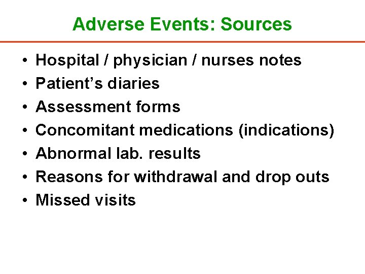 Adverse Events: Sources • • Hospital / physician / nurses notes Patient’s diaries Assessment