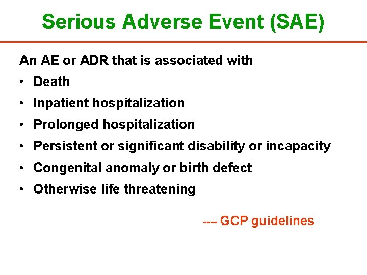 Serious Adverse Event (SAE) An AE or ADR that is associated with • Death