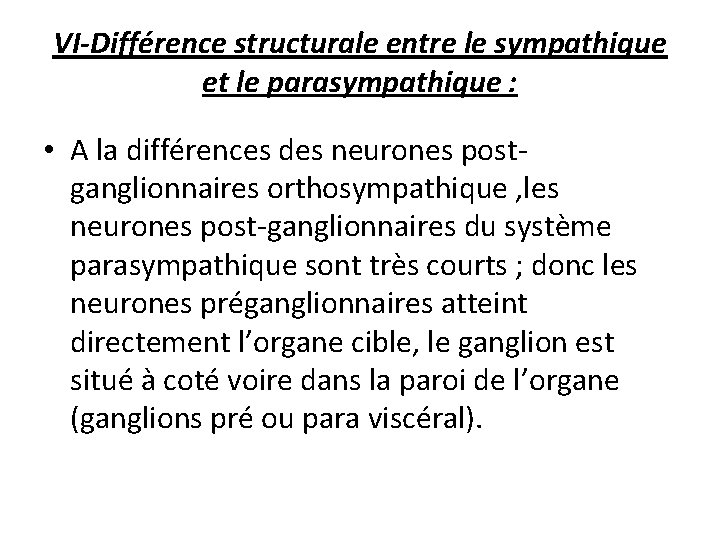 VI-Différence structurale entre le sympathique et le parasympathique : • A la différences des