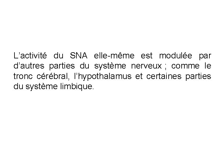 L’activité du SNA elle-même est modulée par d’autres parties du système nerveux ; comme