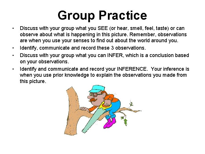 Group Practice • • Discuss with your group what you SEE (or hear, smell,