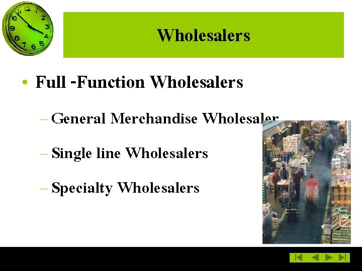 Wholesalers • Full -Function Wholesalers – General Merchandise Wholesaler – Single line Wholesalers –