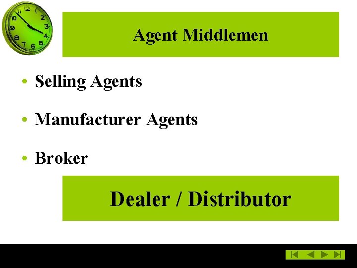 Agent Middlemen • Selling Agents • Manufacturer Agents • Broker Dealer / Distributor 