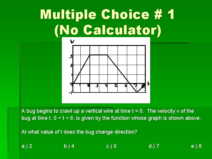 Multiple Choice # 1 (No Calculator) A bug begins to crawl up a vertical