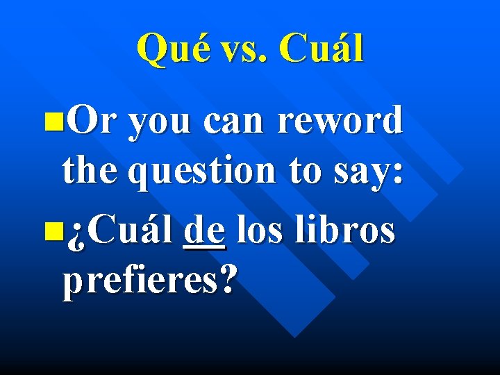 Qué vs. Cuál n. Or you can reword the question to say: n¿Cuál de