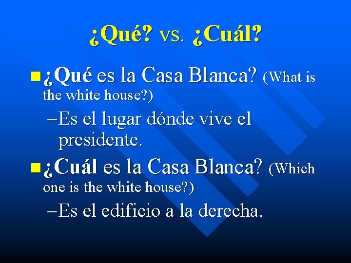 ¿Qué? vs. ¿Cuál? n ¿Qué es la Casa Blanca? (What is the white house?