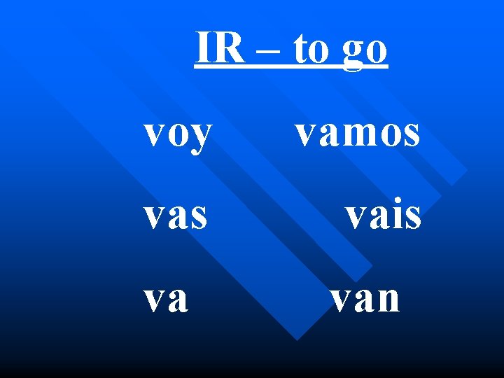 IR – to go voy vamos vais va van 