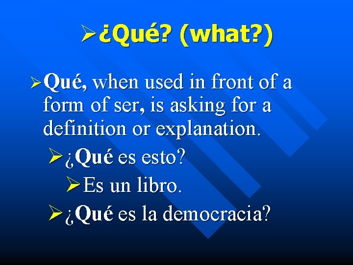 Ø¿Qué? (what? ) ØQué, when used in front of a form of ser, is