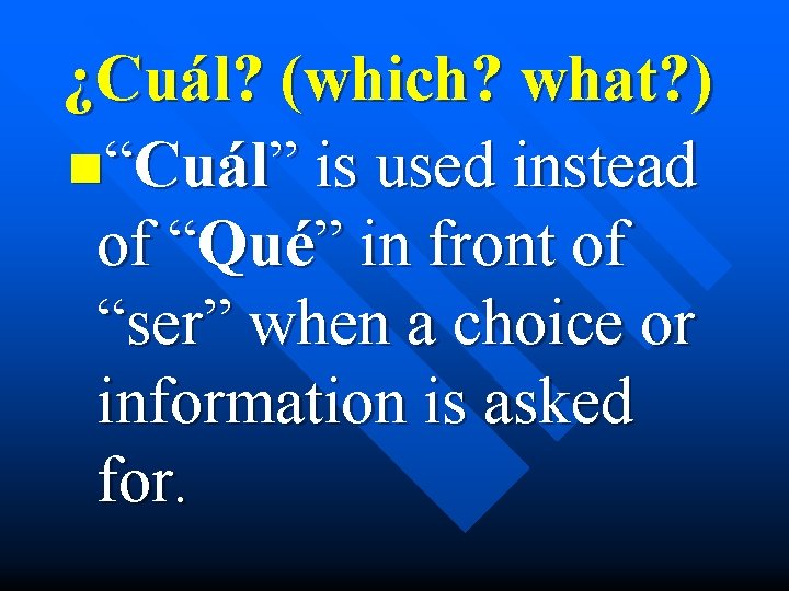 ¿Cuál? (which? what? ) n“Cuál” is used instead of “Qué” in front of “ser”