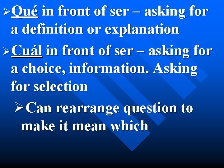ØQué in front of ser – asking for a definition or explanation ØCuál in