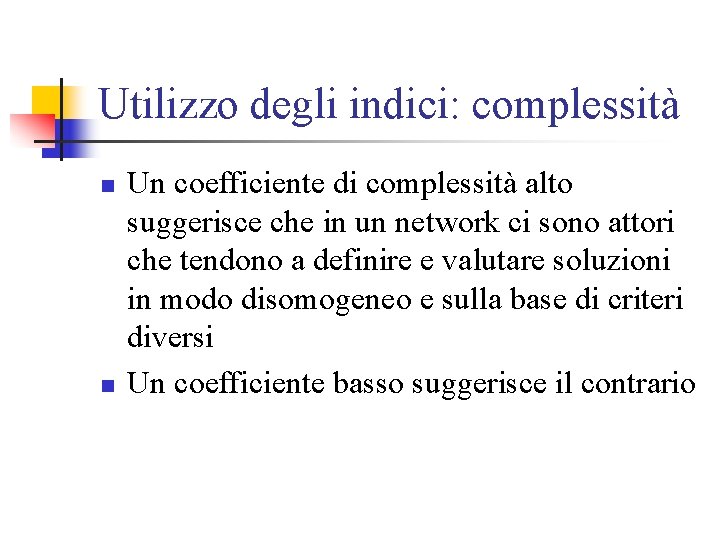 Utilizzo degli indici: complessità n n Un coefficiente di complessità alto suggerisce che in