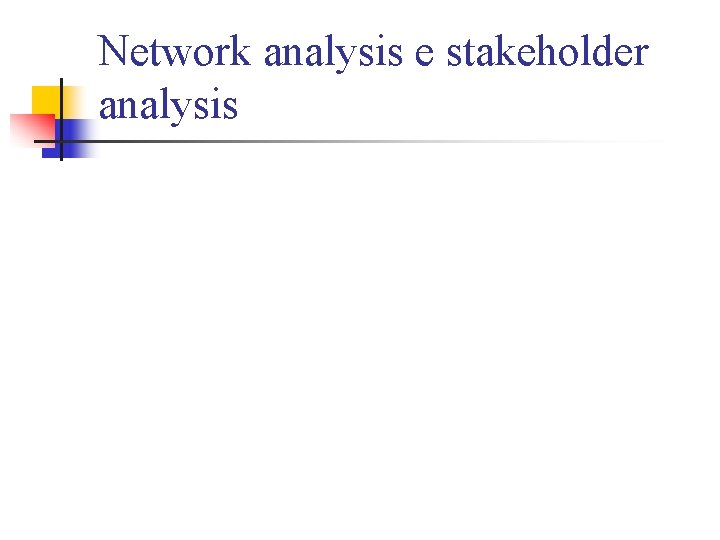 Network analysis e stakeholder analysis 