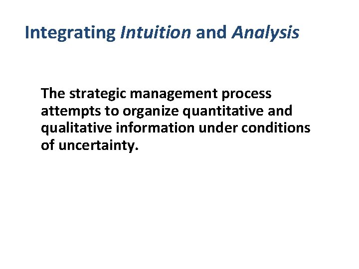 Integrating Intuition and Analysis The strategic management process attempts to organize quantitative and qualitative