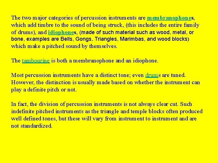 The two major categories of percussion instruments are membranophones, which add timbre to the