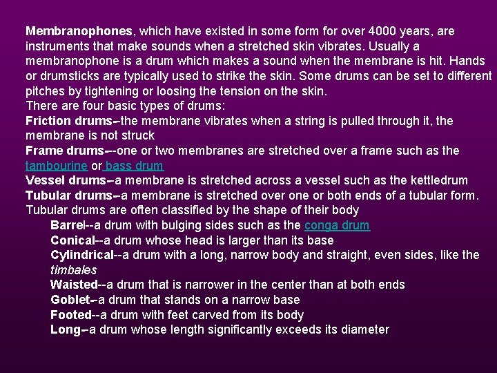 Membranophones, which have existed in some form for over 4000 years, are instruments that